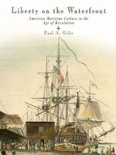 Liberty on the waterfront: American maritime culture in the age of revolution
