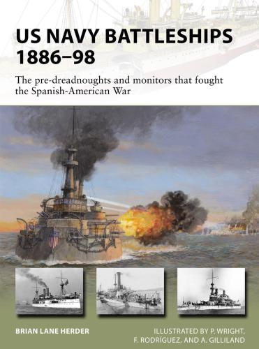 US Navy battleships 1886-98: the pre-dreadnoughts and monitors that fought the Spanish-American War