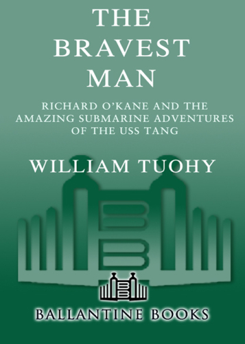 The bravest man: the story of Richard O'Kane and the amazing submarine adventures of the USS Tang