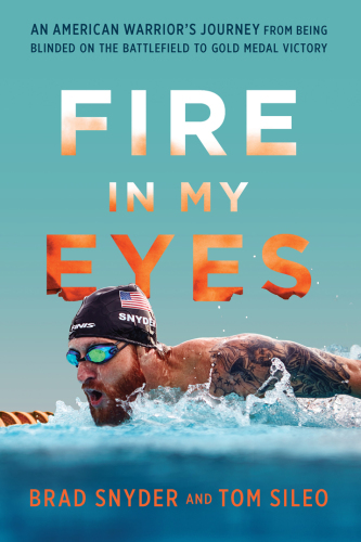 Fire in my eyes: an American's journey from being blinded on the battlefield to gold medal victory