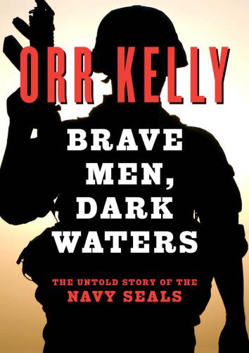 Brave Men, Dark Waters: the Untold Story of the Navy SEALs