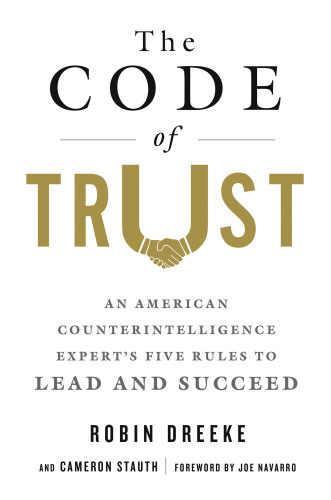 The Code of Trust: an American counterintelligence expert's five rules to lead and succeed