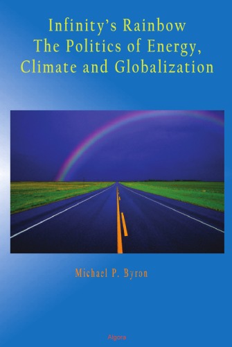 Infinity's Rainbow: The Politics of Energy, Climate, and Globalization