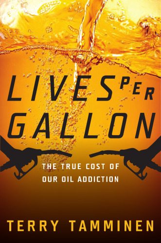 Lives Per Gallon: The True Cost Of Our oil Addiction