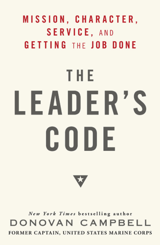 The leader's code: mission, character, service, and getting the job done