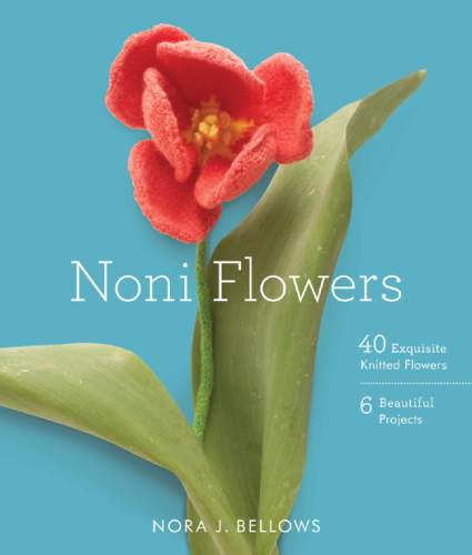 Noni flowers: 40 exquisite knitted flowers