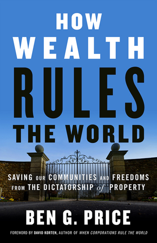 How wealth rules the world saving our communities and freedoms from the dictatorship of property