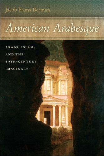 American arabesque: Arabs and Islam in the 19th-century imaginary