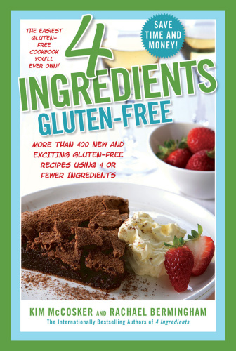 4 ingredients gluten-free: more than 400 new and exciting recipes all made with 4 or fewer ingredients and all gluten-free!
