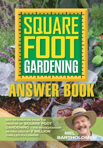 Square foot gardening answer book: tips, techniques & FAQs collected from more than 2 million successful square foot gardeners