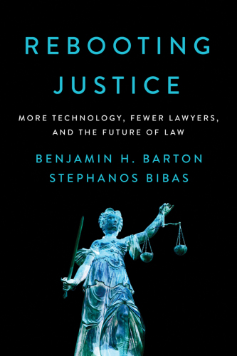 Rebooting justice: how more technology plus fewer lawyers equals more justice