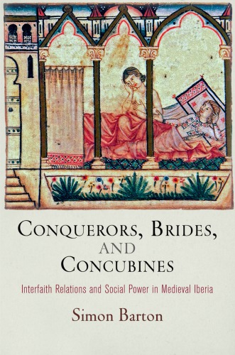 Conquerors, brides, and concubines: interfaith relations and social power in medieval Iberia