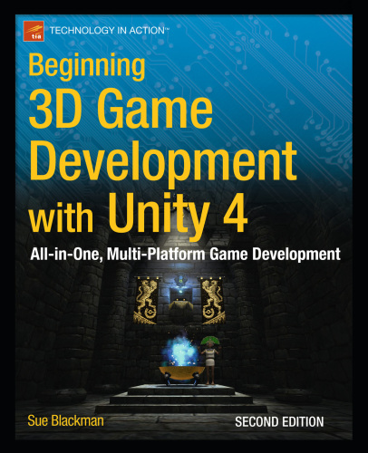 Beginning 3D game development with Unity: the world's most widely used multi-platform game engine