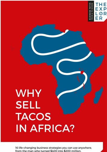 Why Sell Tacos in Africa?: 16 Life-Changing Business Strategies You Can Use Anywhere, From the Man Who Turned $400 Into $200 Million