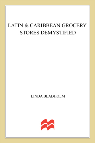 Latin & Caribbean grocery stores demystified: a food lover's guide to the best ingredients in the traditional foods of Mexico, Peru, Chile, Argentina, Brazil, Venezuela, Columbia, and the Carribbean islands including Cuba, Puerto Rico, & Jamaica