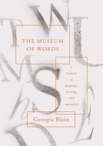 The museum of words: a memoir of language, writing, and mortality