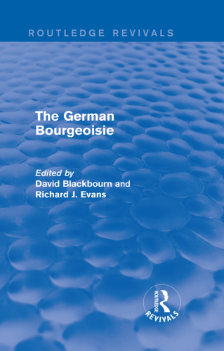 The German bourgeoisie: essays on the social history of the German middle class from the late eighteenth to the early twentieth century
