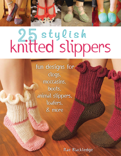 25 knitted slippers: fun & stylish designs for clogs, moccasins, boots, animal slippers, ... loafers, & more