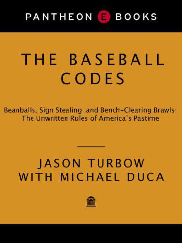 The Baseball Codes: Beanballs, Sign Stealing, and Bench-Clearing Brawls: The Unwritten Rules of America's Pastime