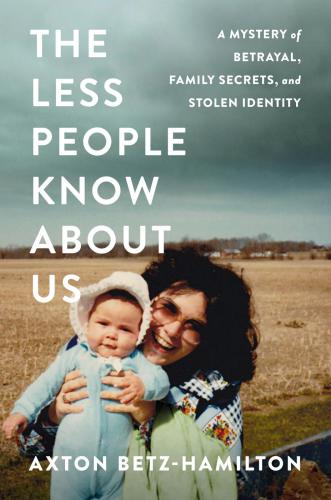 The less people know about us: a mystery of betrayal, family secrets, and stolen identity