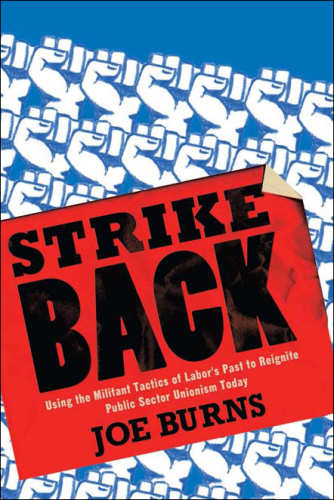 Strike back: using the militant tactics of labor's past to reignite public sector unionism today