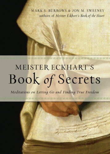 Meister Eckhart's Book of Secrets: Meditations on Letting Go and Finding True Freedom
