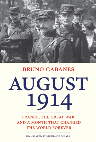 August 1914: France, the Great War, and a month that changed the world forever