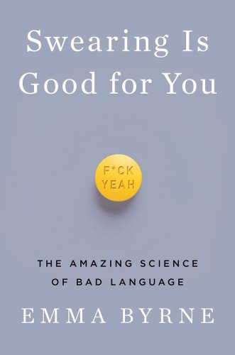 Swearing is good for you the amazing science of bad language
