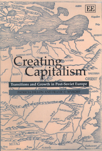 Creating Capitalism: Transitions and Growth in Post-Soviet Europe