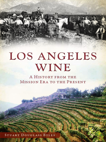 Los Angeles wine: a history from the mission era to the present