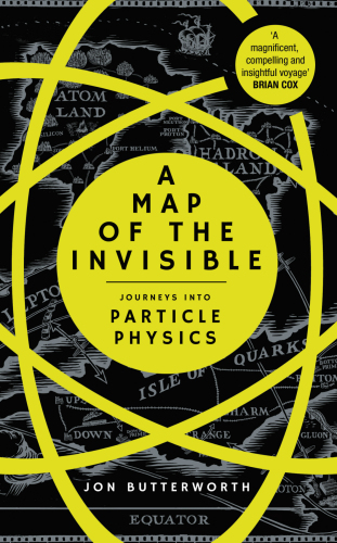 A map of the invisible: particle physics for the curious
