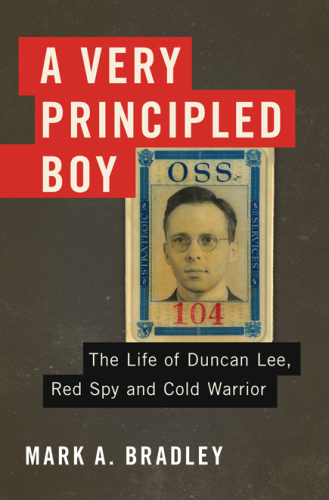 A very principled boy: the life of Duncan Lee, Red spy and cold warrior