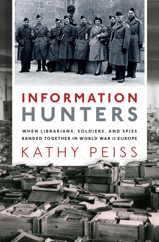 Information hunters: when librarians, soldiers, and spies banded together in World War II Europe