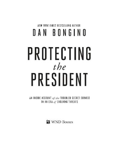 Protecting the president: an inside account of the troubled Secret Service in an era of evolving threats