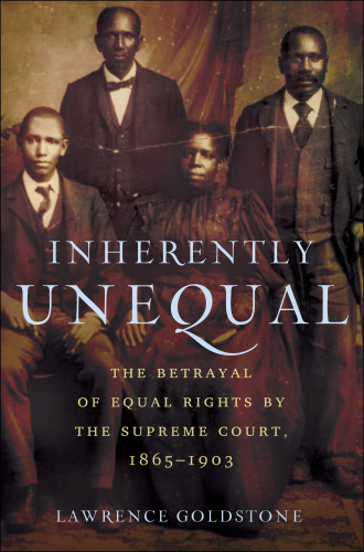 Inherently unequal: the betrayal of equal rights by the Supreme Court, 1865-1903