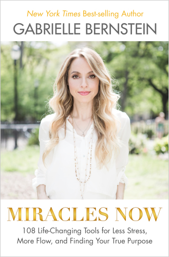 Miracles now 108 life-changing tools for less stress, more flow, and finding your true purpose
