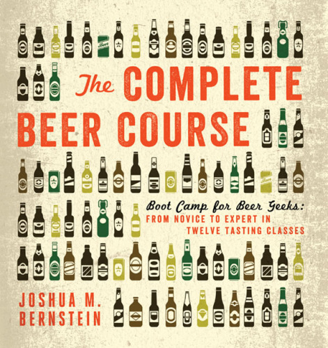 The complete beer course: boot camp for beer geeks: from novice to expert in twelve tasting classes