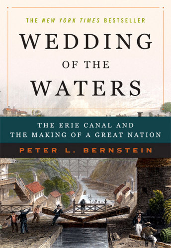 Wedding of the waters: the Erie Canal and the making of a great nation