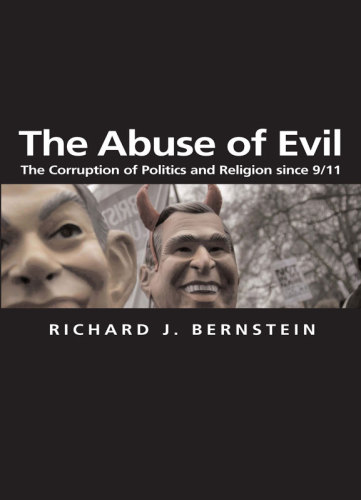 The Abuse of Evil The Corruption of Politics and Religion since 9/11