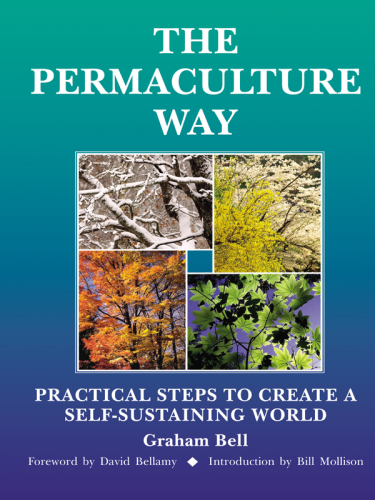 The permaculture way: practical steps to create a self-sustaining world