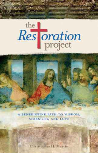 The Restoration Project: a Benedictine path to wisdom, strength, and love