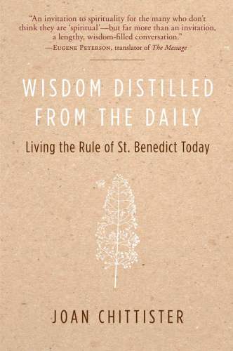 Wisdom distilled from the daily: living the Rule of St. Benedict today