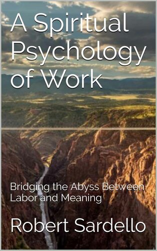 A Spiritual Psychology of Work: Bridging the Abyss Between Labor and Meaning (The School of Spiritual Psychology Archives Book 2)