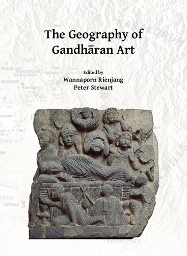 The Geography of Gandhāran Art: Proceedings of the Second International Workshop of the Gandhāra Connections Project, University of Oxford, 22nd-23rd March, 2018