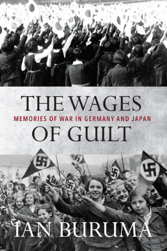 The Wages of Guilt: memories of War in Germany and Japan