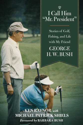 I call him ''Mr. President'': stories of golf, fishing, and life with my friend George H.W. Bush