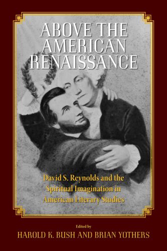 Above the American renaissance: David S. Reynolds and the spiritual imagination in American literary studies