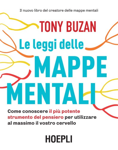 Le leggi delle mappe mentali: come conoscere il più potente strumento del pensiero per utilizzare al massimo il vostro cervello
