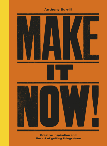 Make it now! creative inspiration and the art of getting things done