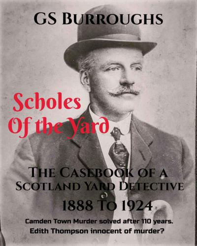 Scholes of the Yard: The Casebook of a Scotland Yard Detective 1888 to 1924